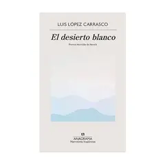 ANTARTICA LIBROS - El Desierto Blanco - LOPEZ CARRASCO, LUIS