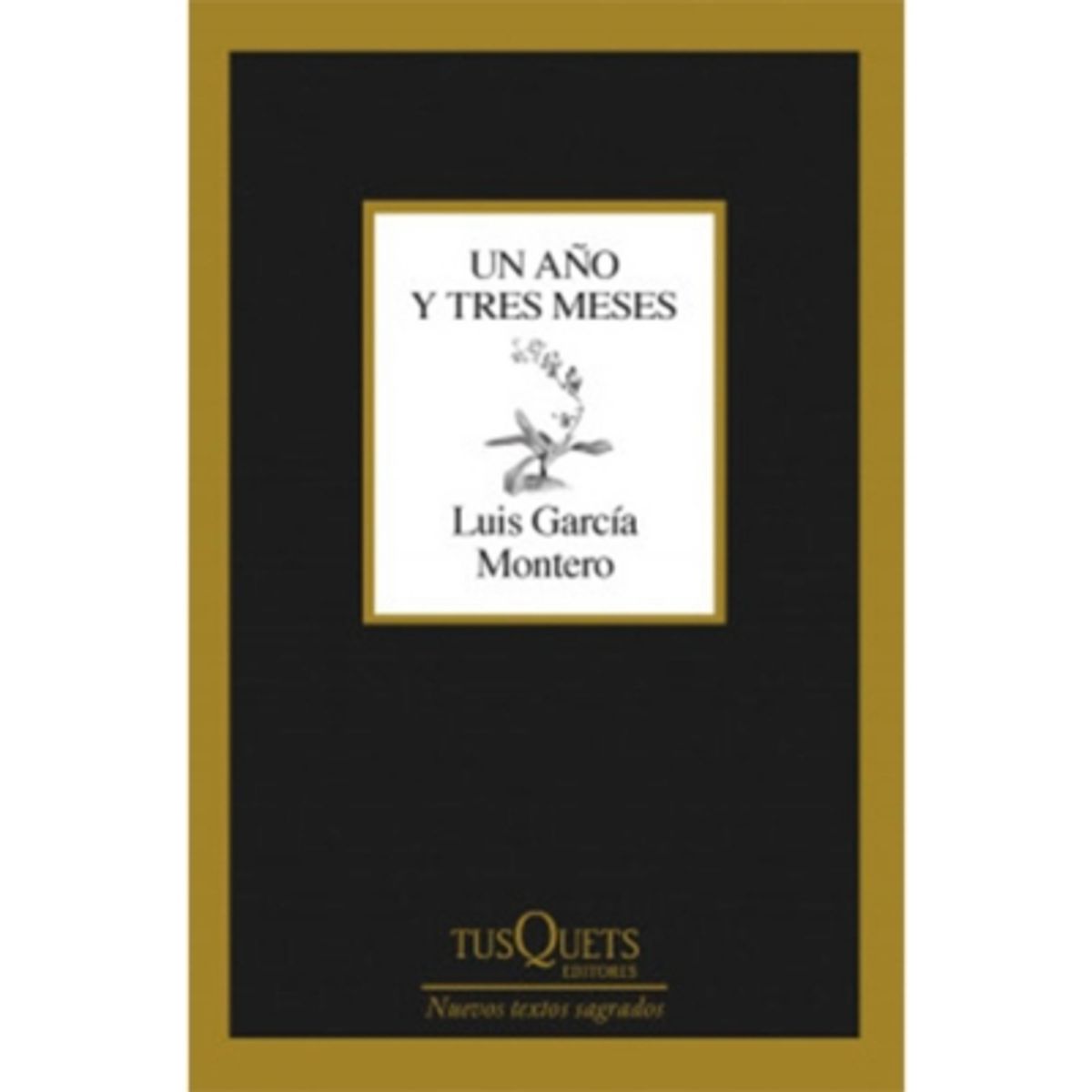 TUSQUETS - Un Año Y Tres Meses - GARCIA MONTERO, LUIS