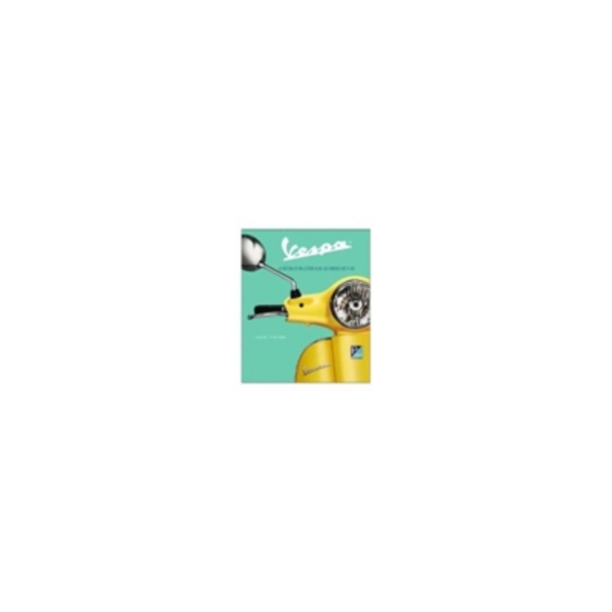 ANTARTICA LIBROS - Vespa. La Historia De Una Leyenda Desde Sus Origenes Hasta Hoy