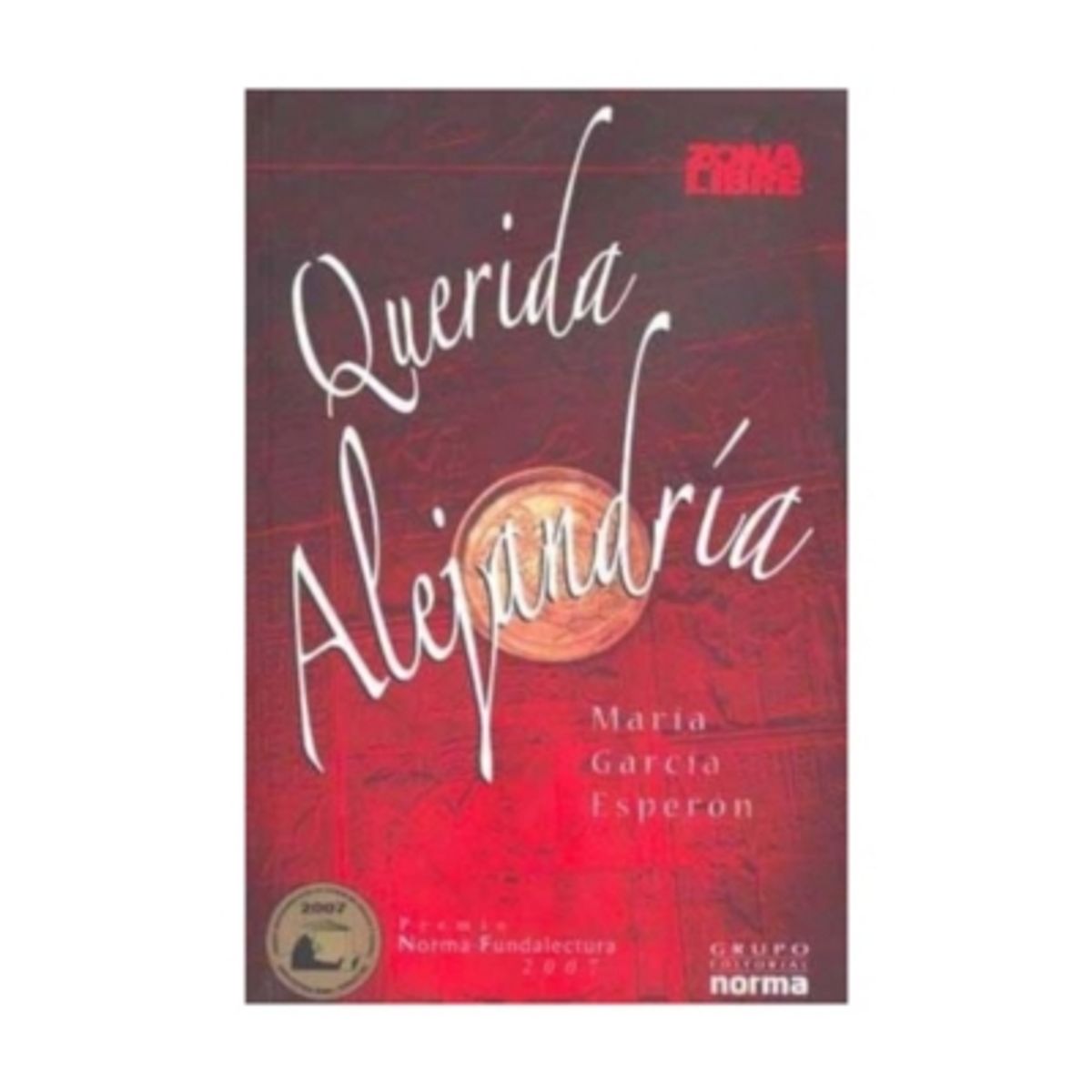 NORMA EDITORIAL - Querida Alejandria (Premio Norma Fundalectura 2007)