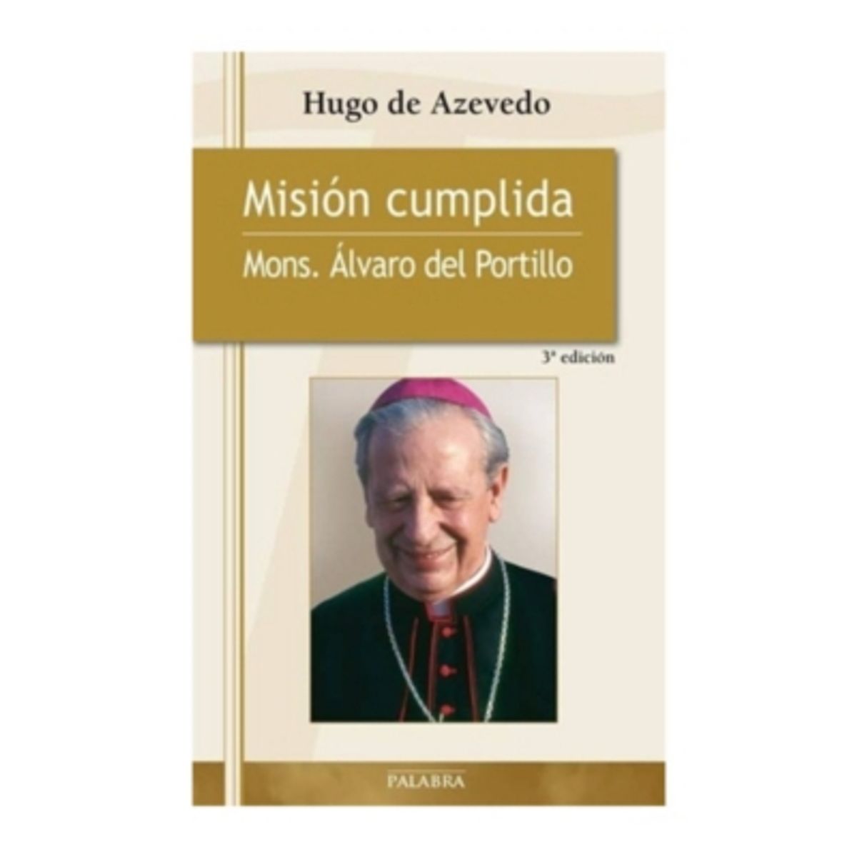 EDICIONES PALABRA - Mision Cumplida: Monseñor Álvaro Del Portillo