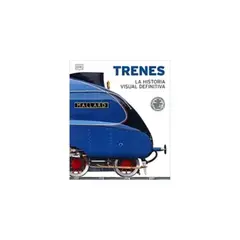 ANTARTICA LIBROS - Trenes. La Historia Visual Definitiva