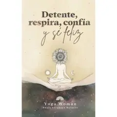 AUTOEDICION - Detente, Respira, Confia Y Se Feliz (Yoga Woman)