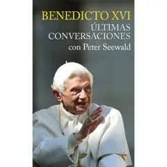 EDICIONES MENSAJERO - Benedicto Xvi. Ultimas Conversaciones Con Peter Seawald (Td)
