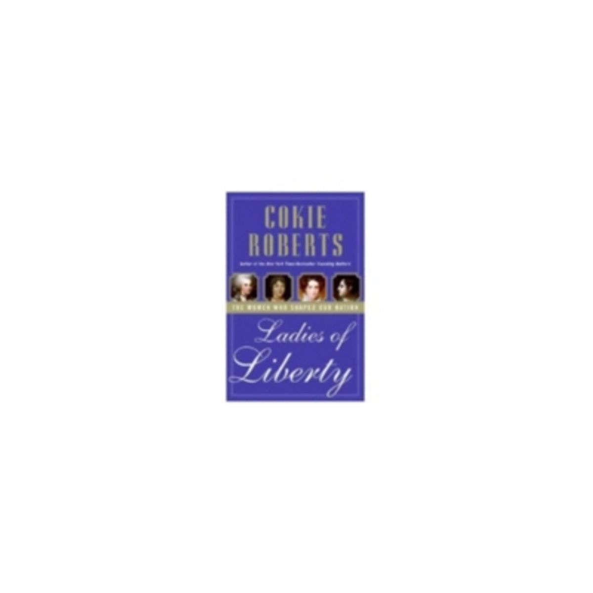 ANTARTICA LIBROS - Ladies Of Liberty: The Women Who Shaped Our Nation
