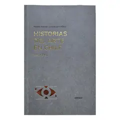 ORIGO EDICIONES - Historias Del Arte En Chile 1850-1950