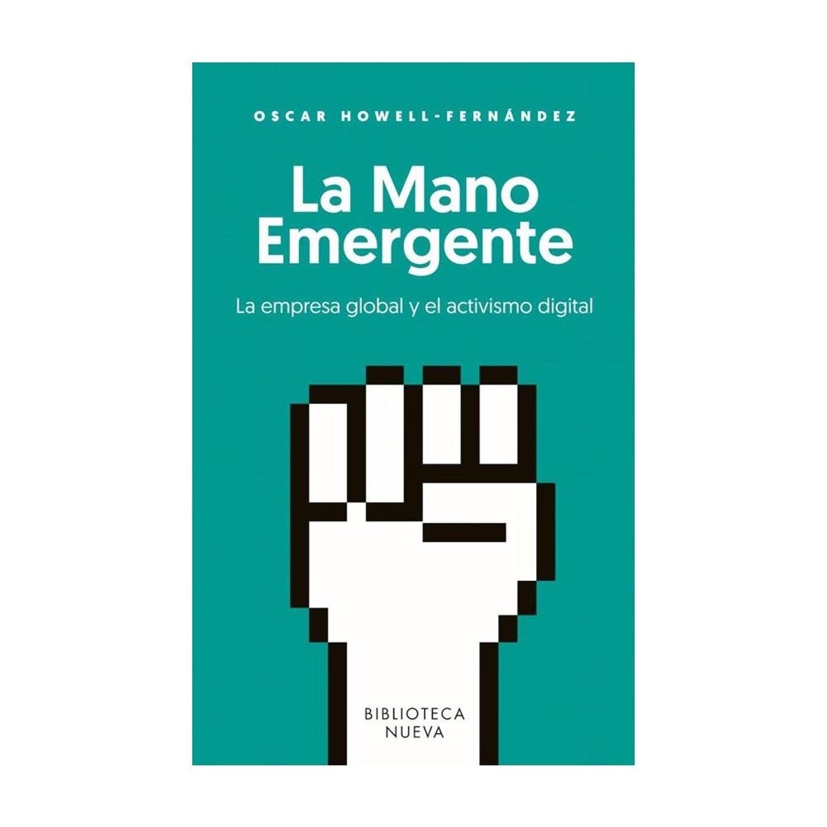 BIBLIOTECA NUEVA - La Mano Emergente. La Empresa Global Y El Activismo Digital