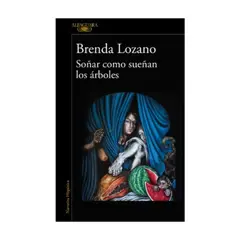 ALFAGUARA - Soñar Como Sueñan Los Arboles