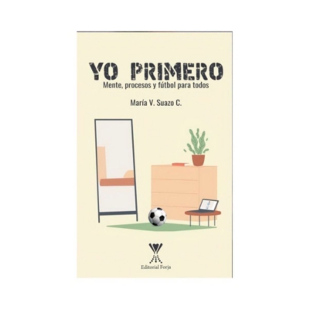 FORJA - Yo Primero. Mente, Procesos Y Futbol Para Todos
