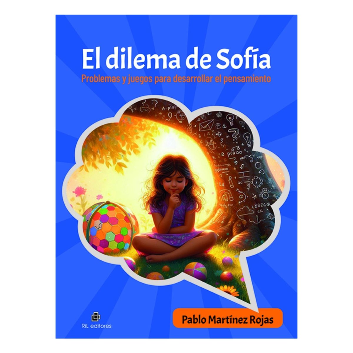 RIL EDITORES - El Dilema De Sofia. Problemas Y Juegos Para Desarrollar El Pensamiento