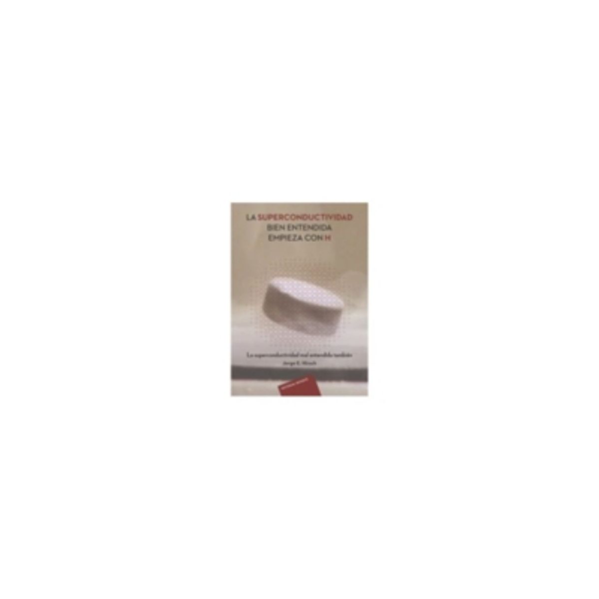 ANTARTICA LIBROS - La Superconductividad Bien Entendida Empieza Con H