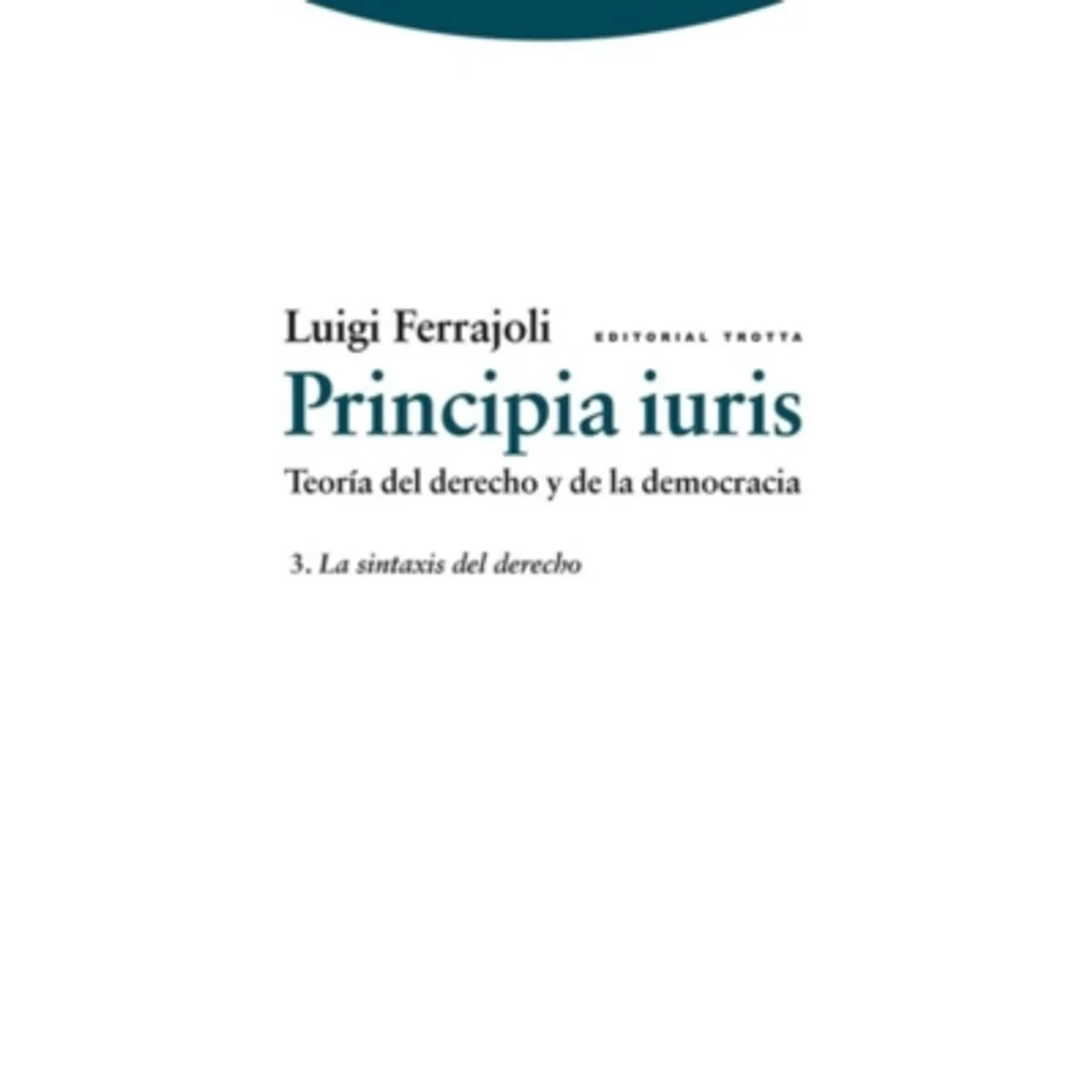 ANTARTICA LIBROS - Principia Iuris. Teoría Del Derecho Y De La Democracia 3 La
