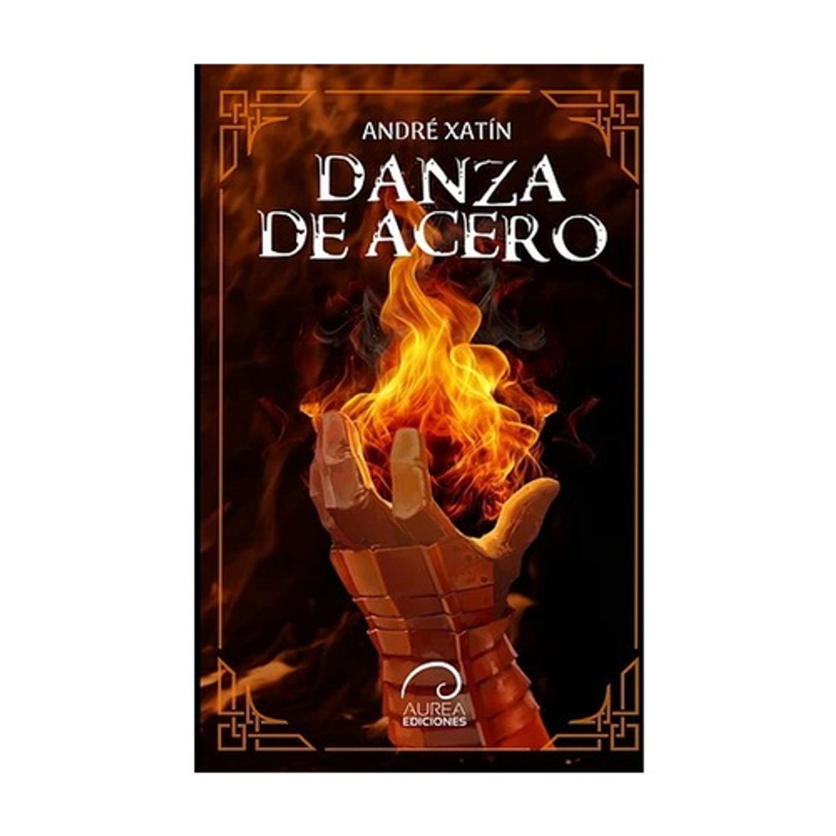 AUREA EDICIONES - Danza De Acero - XATIN, ANDRE