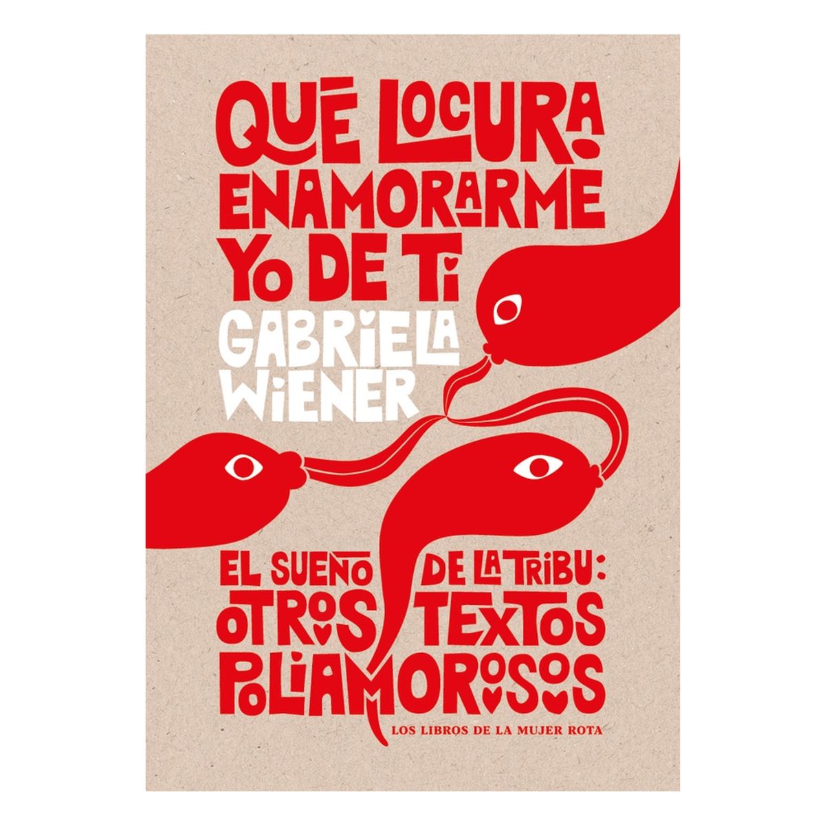LIBROS DE LA MUJER ROTA - Que Locura Enamorarme Yo De Ti. El Sueño De La Tribu