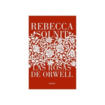 Las Rosas De Orwell 9789566058427