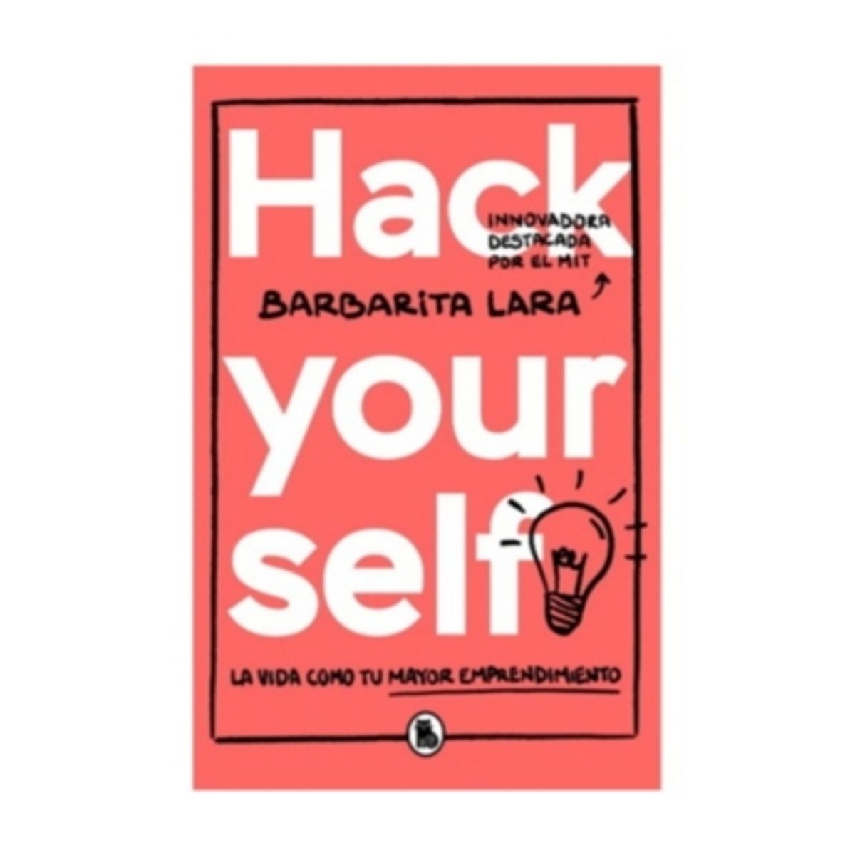 BRUGUERA - Hack Yourself. La Vida Como Tu Mayor Emprendimiento