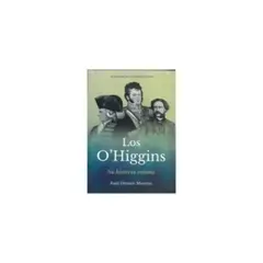 ACADEMIA DE HISTORIA MILITAR - Los Ohiggins. Su Historia Intima