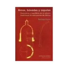 REVERTE - Arcos, Bóvedas Y Cúpulas : Geometría Y Equilibrio En El Cálculo Tradic