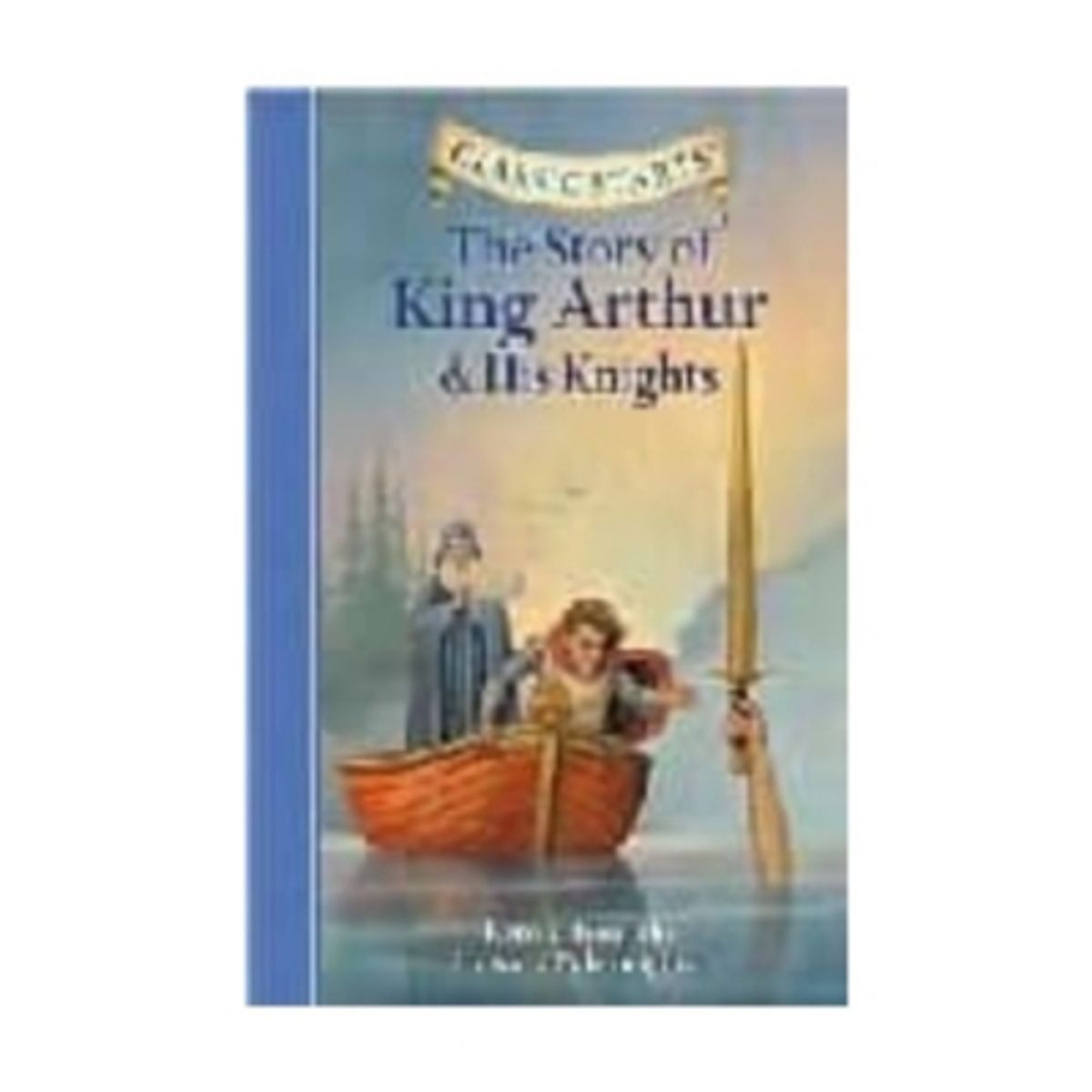 STERLING PUBLISHING - The Story Of King Arthur & His Knights (Classic Starts) (Td)