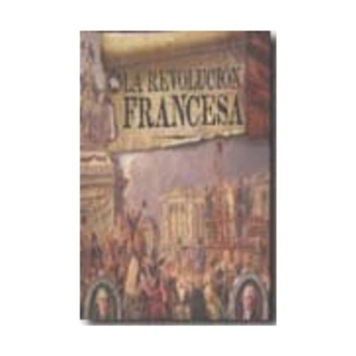 LIBRERIA UNIVERSITARIA - La Revolucion Francesa. Contiene 30 Curiosos Documentos (Td)