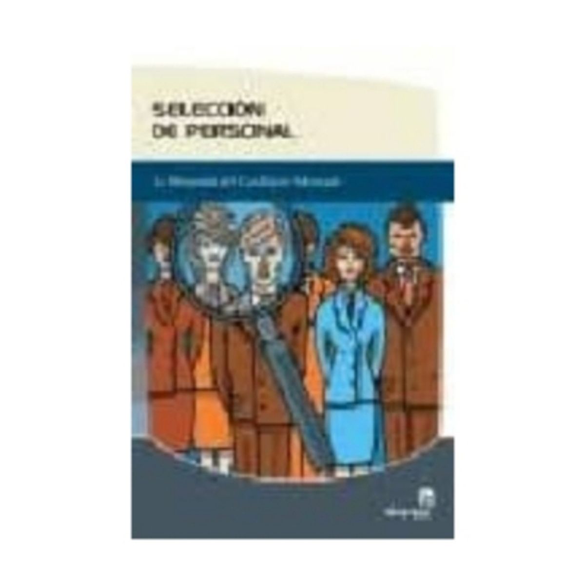 ANTARTICA LIBROS - Seleccion De Personal. La Busqueda Del Candidato Adecuado