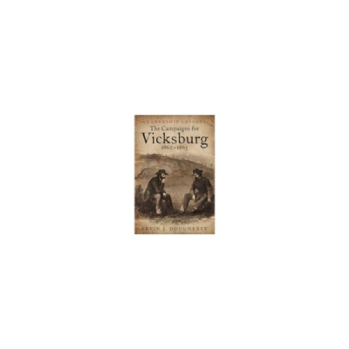 ANTARTICA LIBROS - Leadership Lessons - The Vicksburg Campaign 1862-63