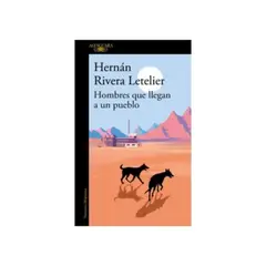 ALFAGUARA - Hombres que llegan a un pueblo 9789563843491