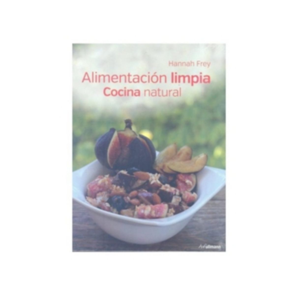 ANTARTICA LIBROS - Alimentacion Limpia. Cocina Natural