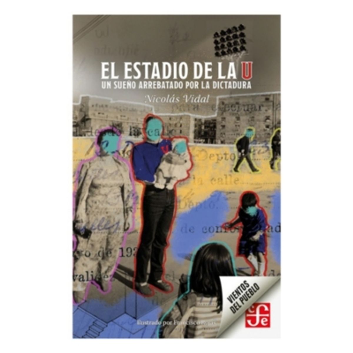 ANTARTICA LIBROS - El Estadio De "La U". Un Sueño Arrebatado Por La Dictadura