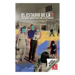 ANTARTICA LIBROS - El Estadio De "La U". Un Sueño Arrebatado Por La Dictadura