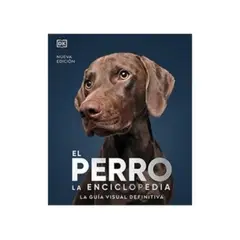 ANTARTICA LIBROS - El Perro La Enciclopedia. La Guia Visual