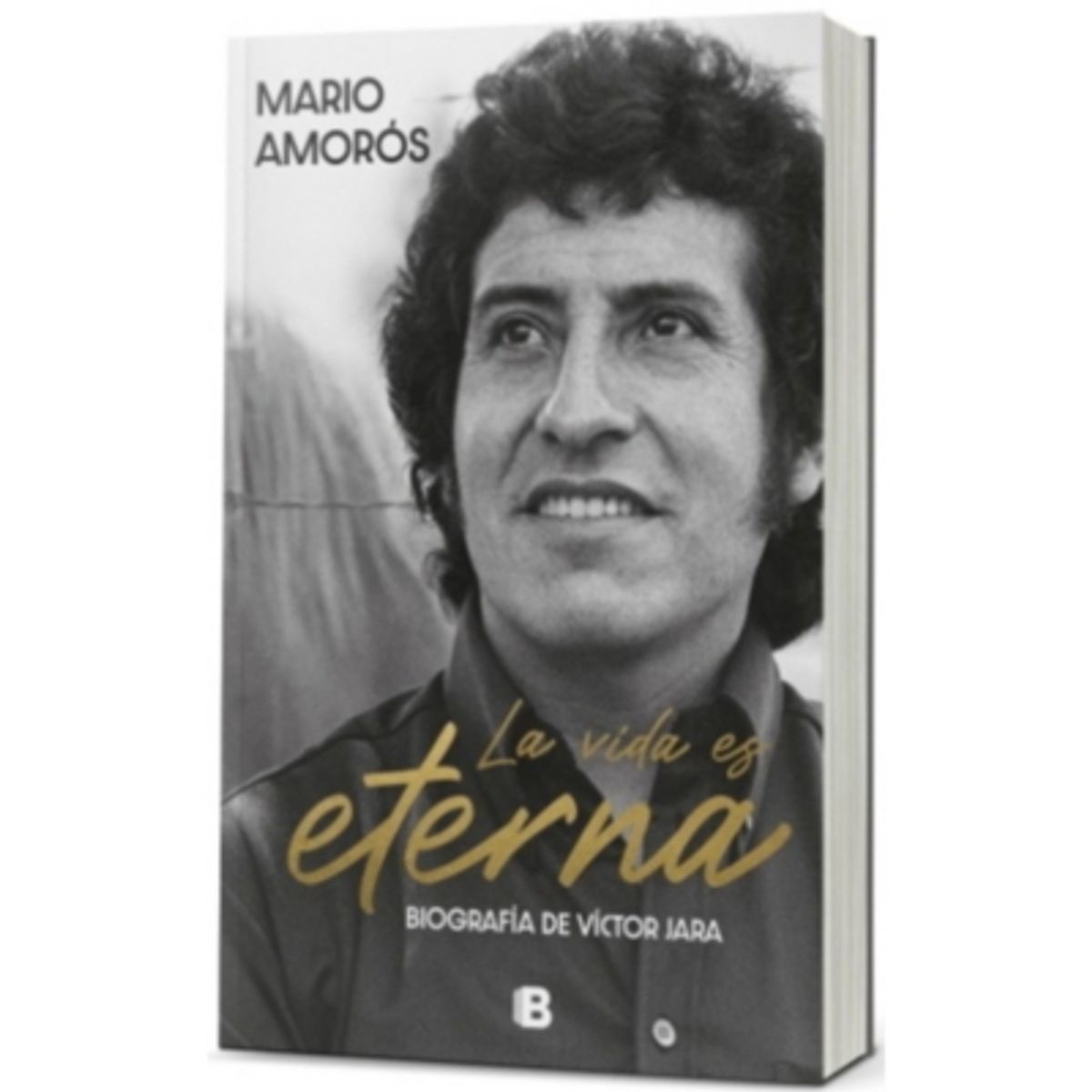 EDICIONES B - La Vida Es Eterna: Biografia De Victor Jara