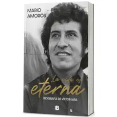 EDICIONES B - La Vida Es Eterna: Biografia De Victor Jara