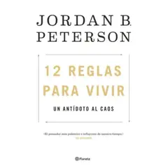 PLANETA - 12 Reglas Para Vivir. Un Antídoto Al Caos