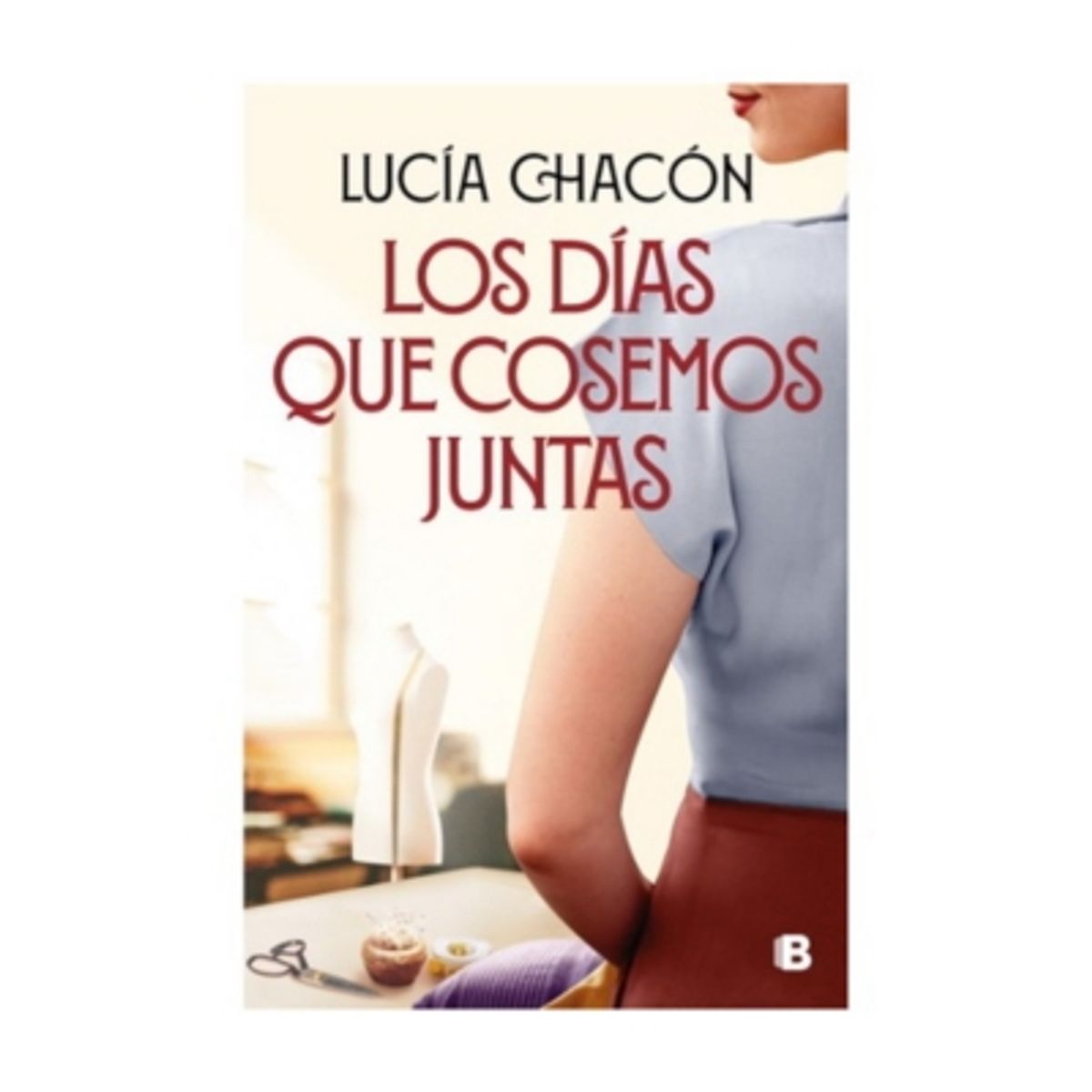 EDICIONES B - Los Dias Que Cosemos Juntas