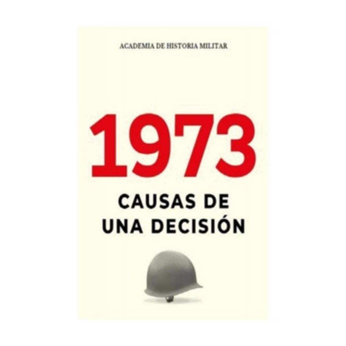 ACADEMIA DE HISTORIA MILITAR - 1973 Causas De Una Decision