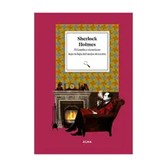 ALMA - Sherlock Holmes. El Londres Victoriano Bajo La Lupa Del Mejor Detective