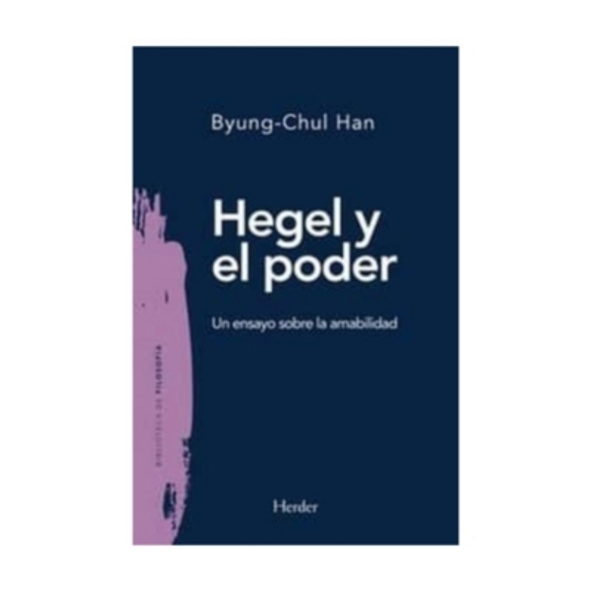 HERDER - Hegel Y El Poder. Un Ensayo Sobre La Amabilidad