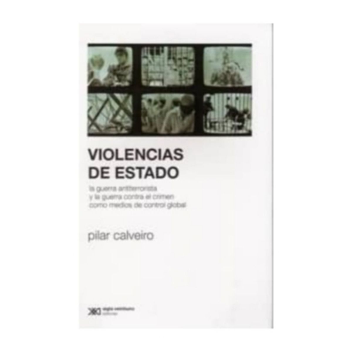SIGLO XXI EDITORES ARGENTINA - Violencias De Estado. La Guerra Antiterrorista Y La Guerra C