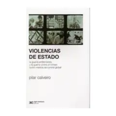 SIGLO XXI EDITORES ARGENTINA - Violencias De Estado. La Guerra Antiterrorista Y La Guerra C