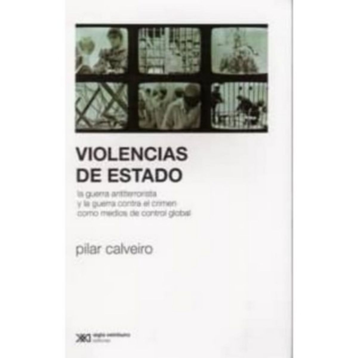 SIGLO XXI EDITORES ARGENTINA - Violencias De Estado. La Guerra Antiterrorista Y La Guerra C