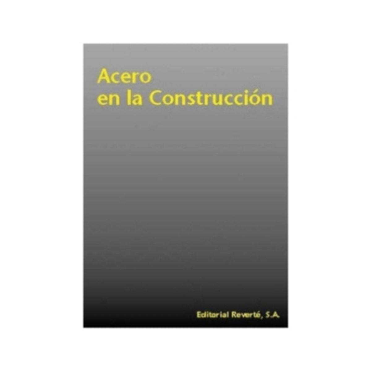 REVERTE - El Acero En La Construcción 1º Edicion