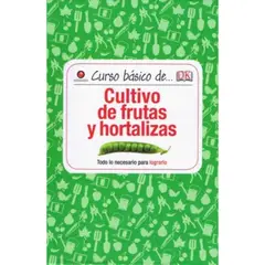 CONTRAPUNTO - Curso Basico De Cultivo De Frutas Y Hortalizas
