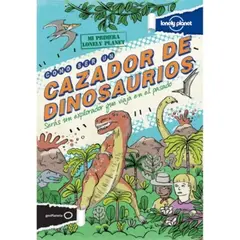 LONELY PLANET - Como Ser Un Cazador De Dinosaurios