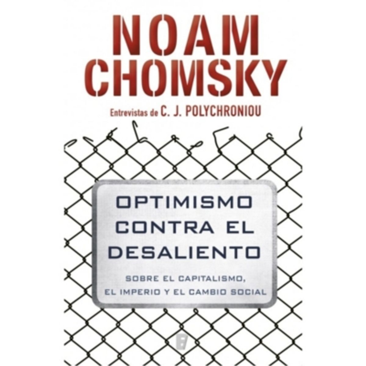 EDICIONES B - Optimismo Contra El Desaliento. Sobre El Capitalismo, El Imperio Y El