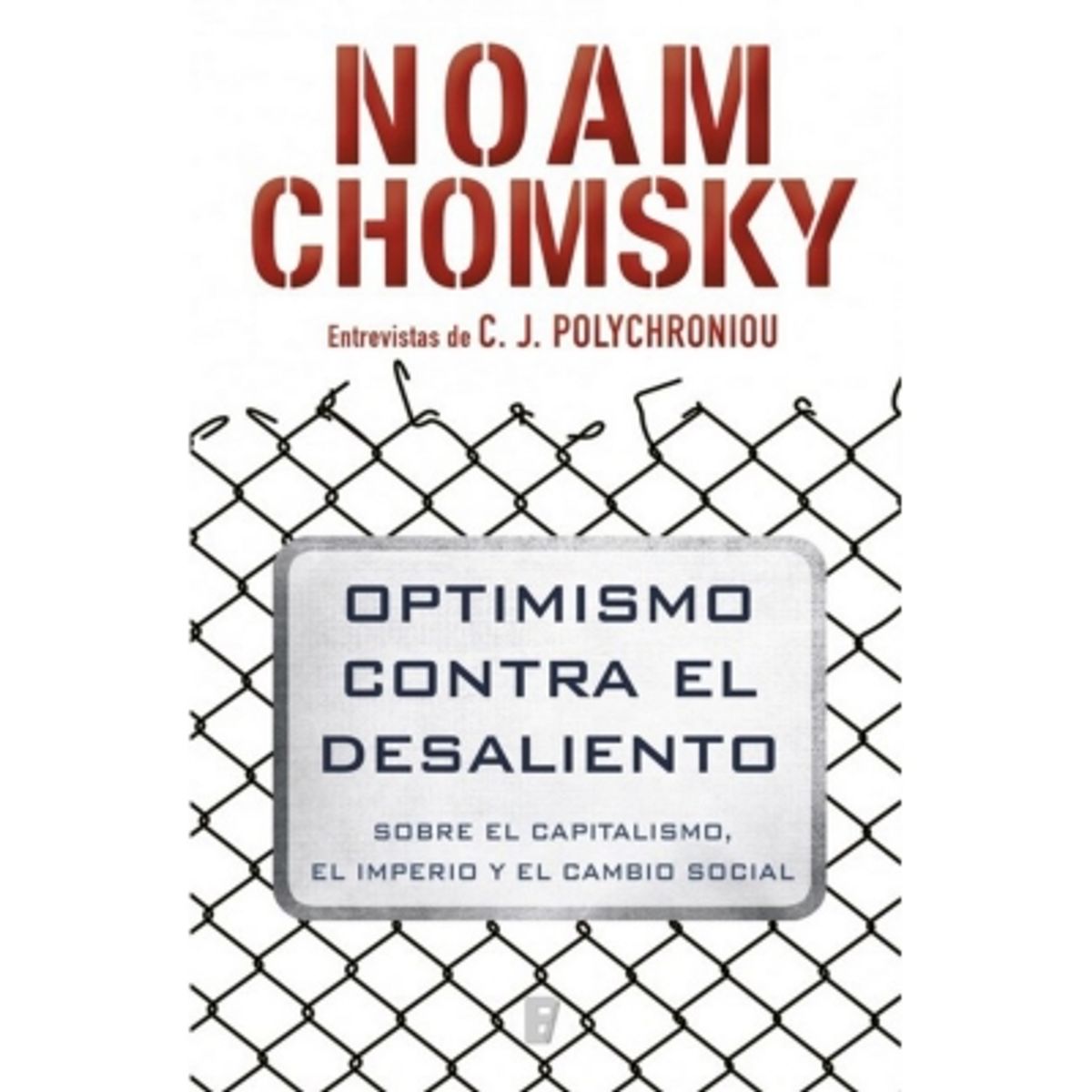 EDICIONES B - Optimismo Contra El Desaliento. Sobre El Capitalismo, El Imperio Y El