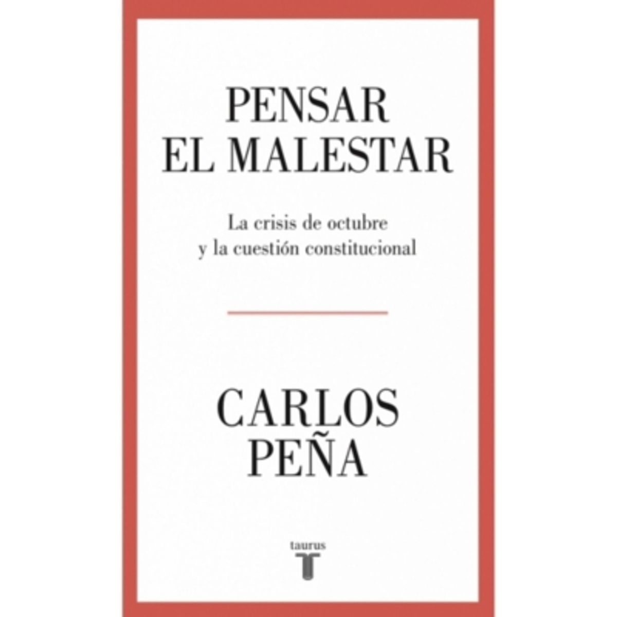 TAURUS - Pensar El Malestar. La Crisis De Octubre Y La Cuestion Constitucional