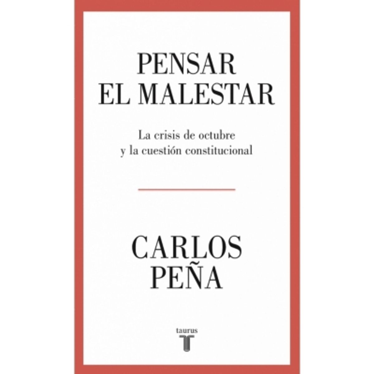 TAURUS - Pensar El Malestar. La Crisis De Octubre Y La Cuestion Constitucional