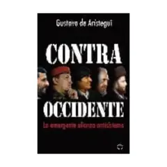 LA ESFERA DE LOS LIBROS - Contra Occidente. La Emergente Alianza Antisistema