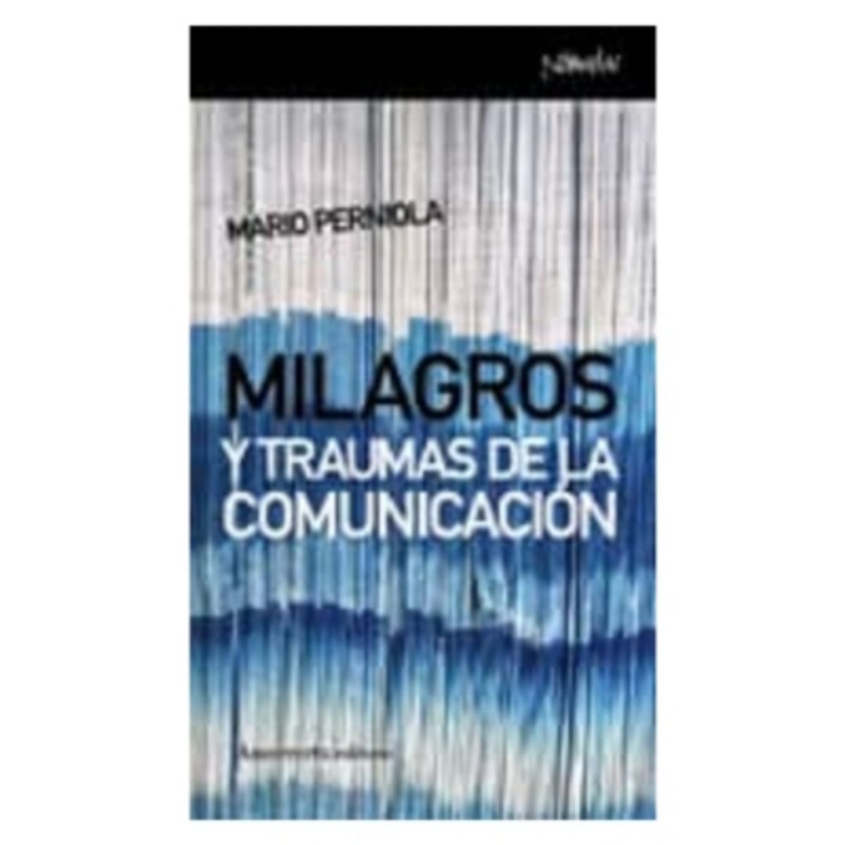 ANTARTICA LIBROS - Milagros Y Traumas De La Comunicacion